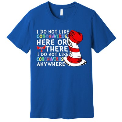 I Do Not Like Corona-Virus Here or There Do Not Like Anywhere Premium T-Shirt