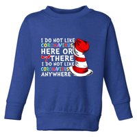 I Do Not Like Corona-Virus Here or There Do Not Like Anywhere Toddler Sweatshirt