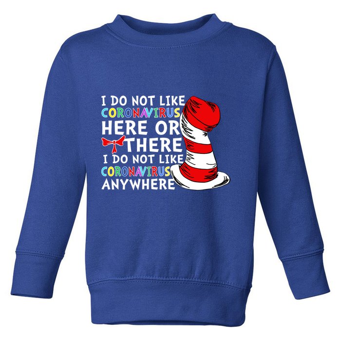 I Do Not Like Corona-Virus Here or There Do Not Like Anywhere Toddler Sweatshirt
