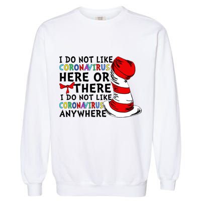 I Do Not Like Corona-Virus Here or There Do Not Like Anywhere Garment-Dyed Sweatshirt