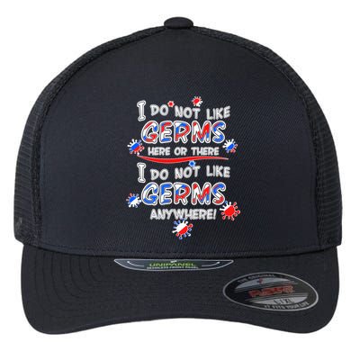 I Do Not Like Germs Here Or There Flexfit Unipanel Trucker Cap
