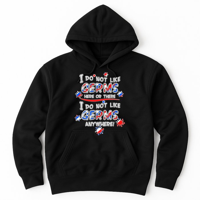 I Do Not Like Germs Here Or There Hoodie