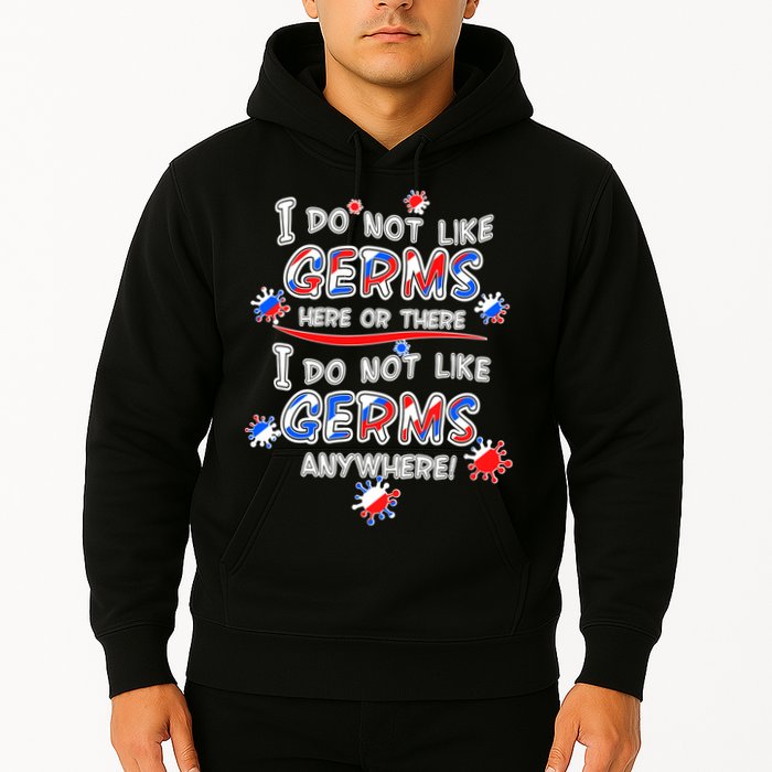 I Do Not Like Germs Here Or There Hoodie