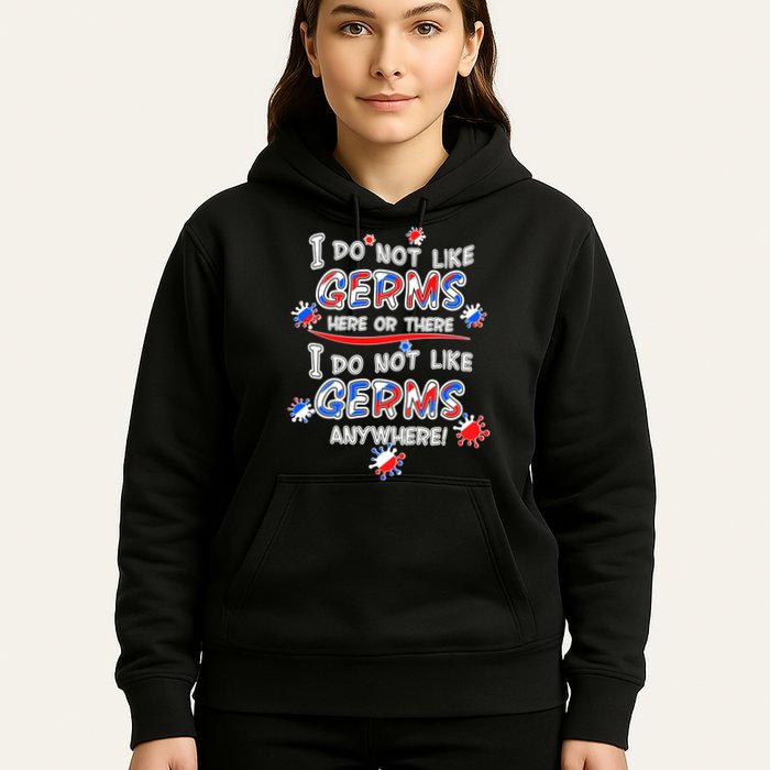 I Do Not Like Germs Here Or There Hoodie