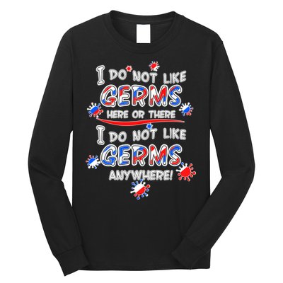 I Do Not Like Germs Here Or There Long Sleeve Shirt