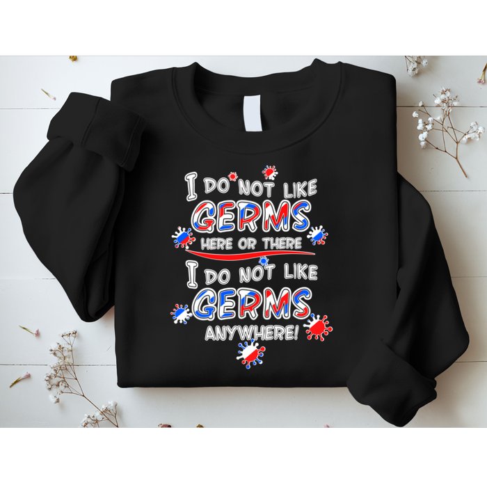 I Do Not Like Germs Here Or There Sweatshirt