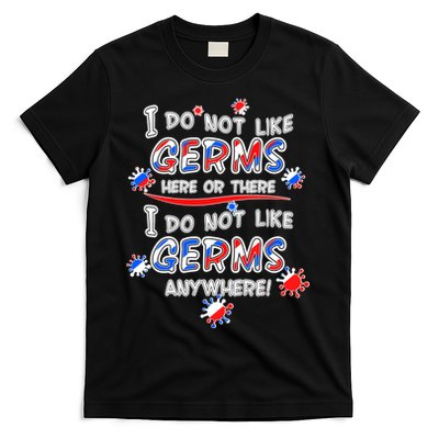 I Do Not Like Germs Here Or There T-Shirt