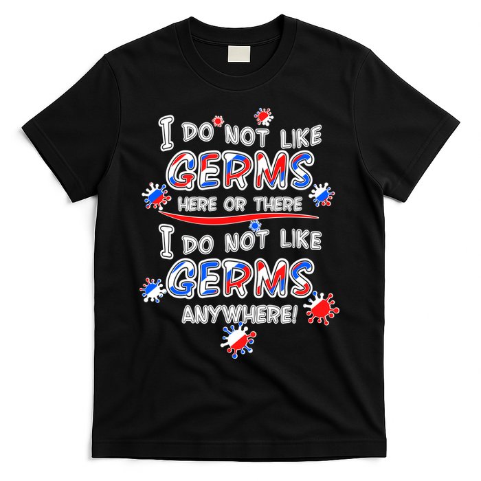 I Do Not Like Germs Here Or There T-Shirt