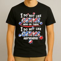 I Do Not Like Germs Here Or There T-Shirt