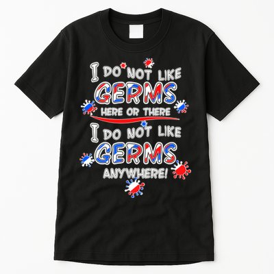 I Do Not Like Germs Here Or There Tall T-Shirt