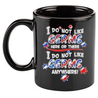 I Do Not Like Germs Here Or There 11oz C Handle Ceramic Mug