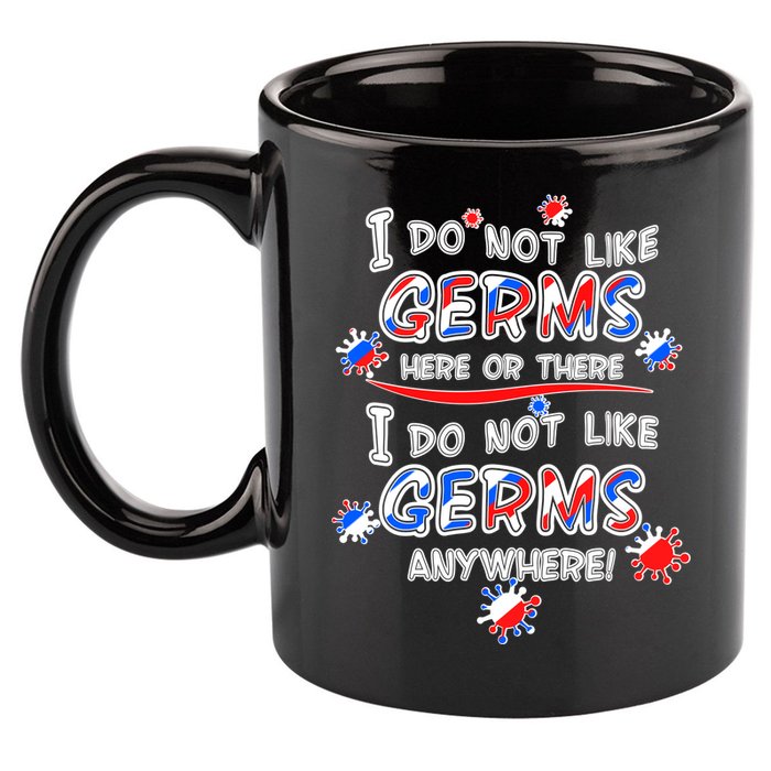 I Do Not Like Germs Here Or There 11oz C Handle Ceramic Mug