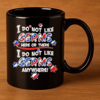 I Do Not Like Germs Here Or There 11oz C Handle Ceramic Mug