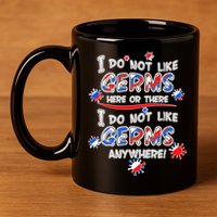 I Do Not Like Germs Here Or There 11oz C Handle Ceramic Mug