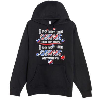 I Do Not Like Germs Here Or There Premium Pullover Hoodie