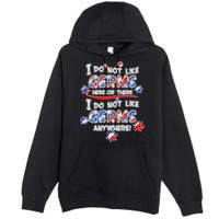 I Do Not Like Germs Here Or There Premium Pullover Hoodie
