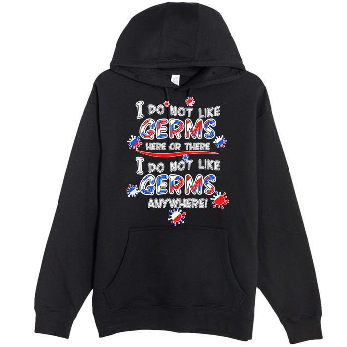 I Do Not Like Germs Here Or There Premium Pullover Hoodie