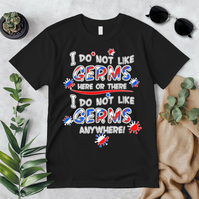 I Do Not Like Germs Here Or There Premium T-Shirt
