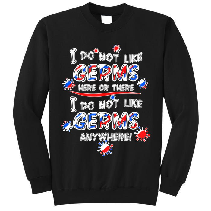 I Do Not Like Germs Here Or There Tall Sweatshirt