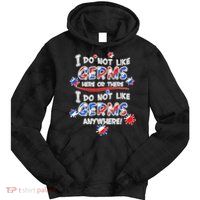 I Do Not Like Germs Here Or There Tie Dye Hoodie