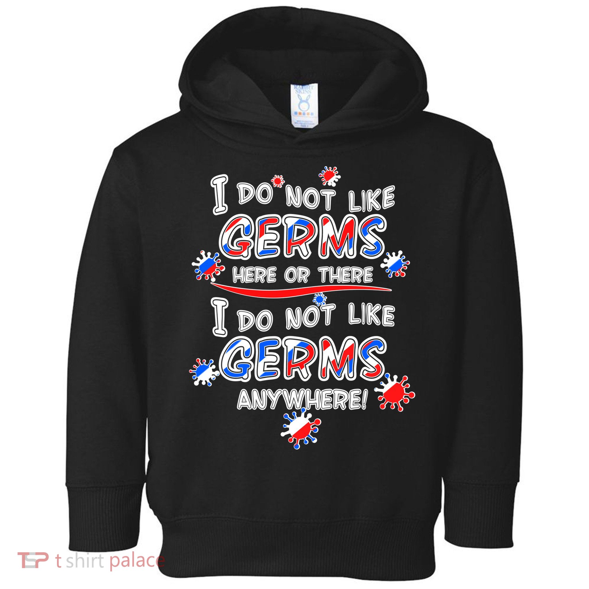 I Do Not Like Germs Here Or There Toddler Hoodie