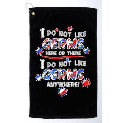 I Do Not Like Germs Here Or There Golf Towel