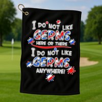I Do Not Like Germs Here Or There Golf Towel