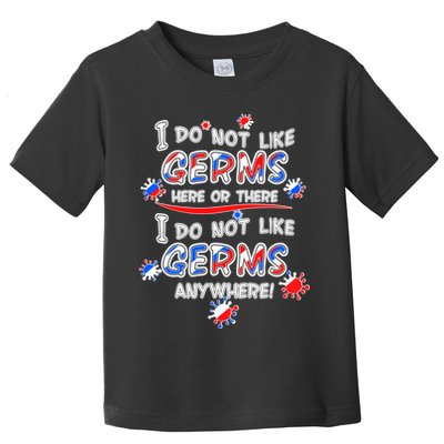 I Do Not Like Germs Here Or There Toddler T-Shirt