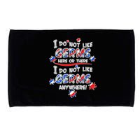I Do Not Like Germs Here Or There Microfiber Hand Towel