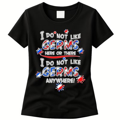 I Do Not Like Germs Here Or There Womens T-Shirt