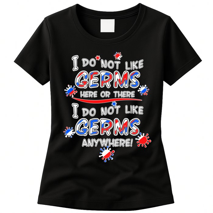 I Do Not Like Germs Here Or There Womens T-Shirt