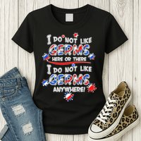 I Do Not Like Germs Here Or There Womens T-Shirt