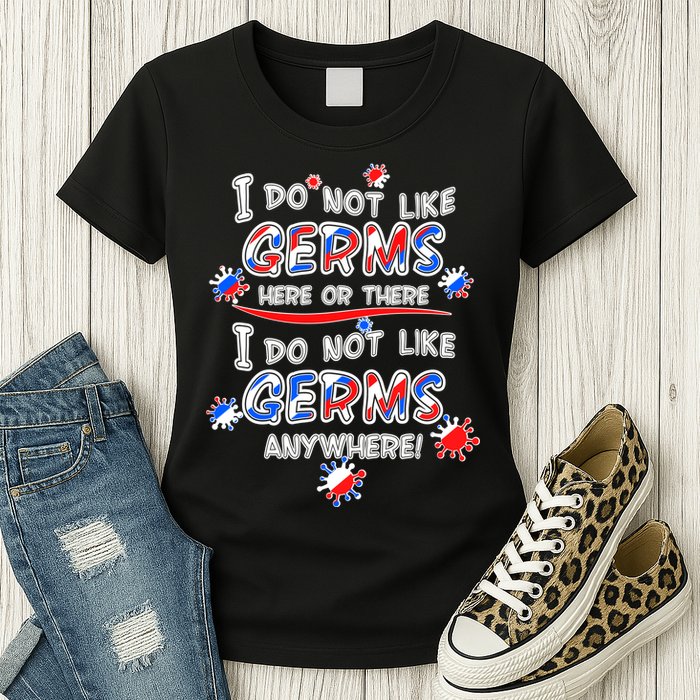 I Do Not Like Germs Here Or There Womens T-Shirt