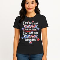 I Do Not Like Germs Here Or There Womens T-Shirt