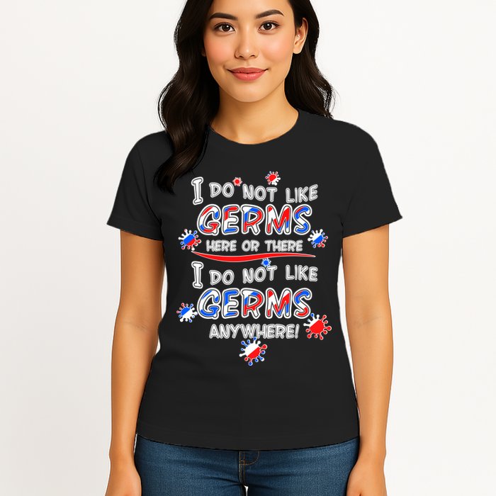 I Do Not Like Germs Here Or There Womens T-Shirt