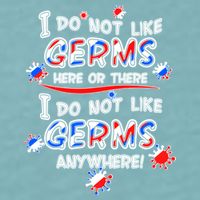 I Do Not Like Germs Here Or There Sueded Cloud Jersey T-Shirt