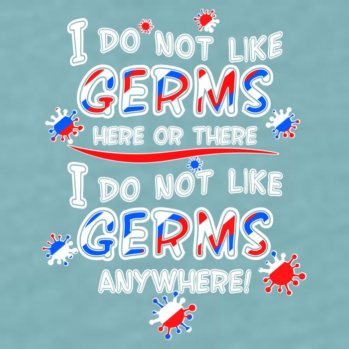 I Do Not Like Germs Here Or There Sueded Cloud Jersey T-Shirt