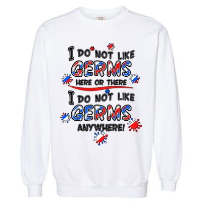 I Do Not Like Germs Here Or There Garment-Dyed Sweatshirt
