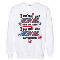 I Do Not Like Germs Here Or There Garment-Dyed Sweatshirt