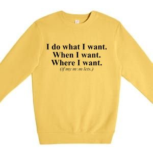 I Do What I Want Premium Crewneck Sweatshirt