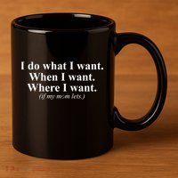 I Do What I Want 11oz C Handle Ceramic Mug