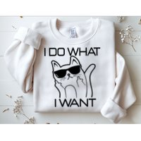 I Do What I Want Funny Cat Sweatshirt