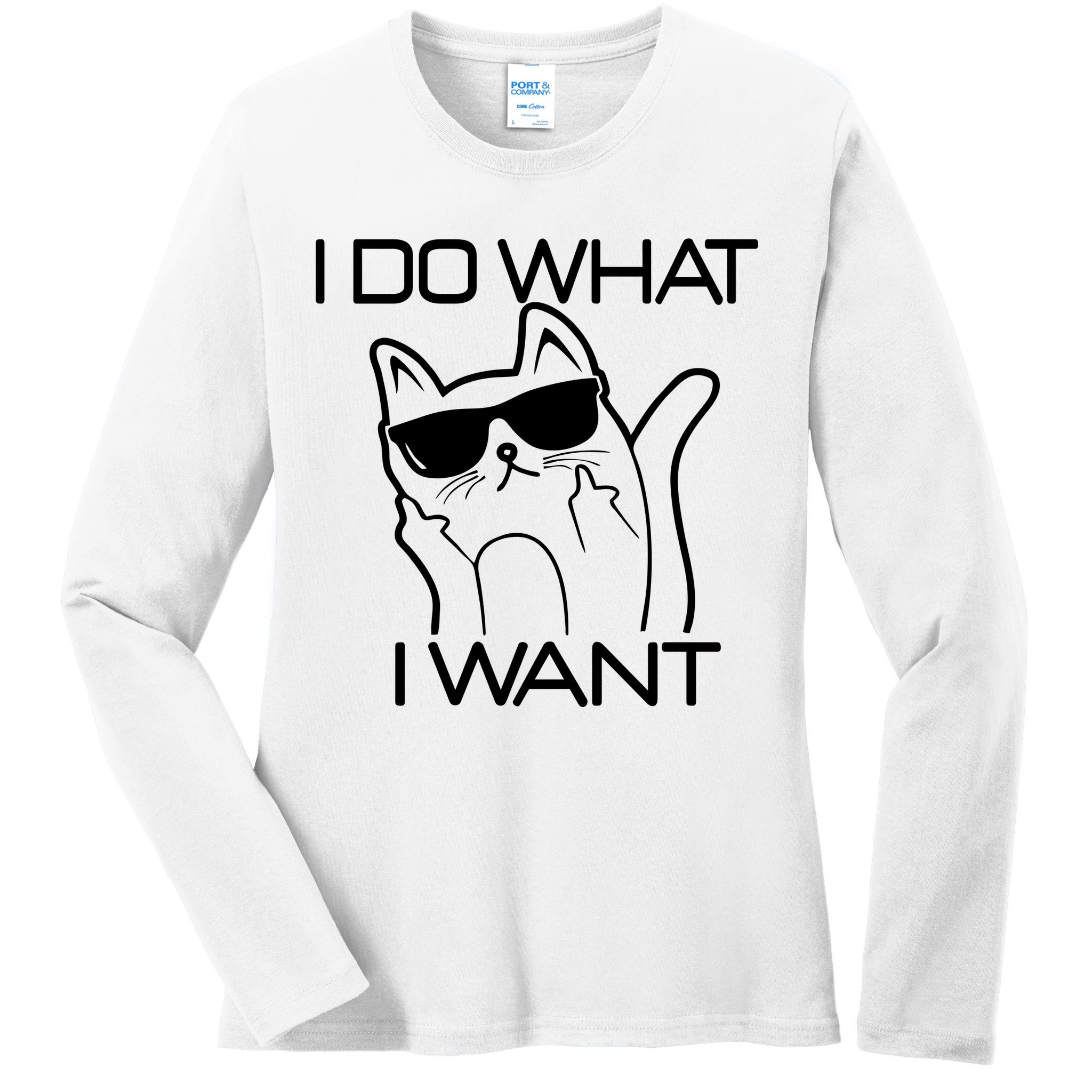 I Do What I Want Funny Cat Ladies Long Sleeve Shirt