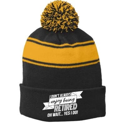 I Don't Always Enjoy Being Retired.Oh Wait Yes I Do Stripe Pom Pom Beanie