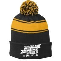 I Don't Always Enjoy Being Retired.Oh Wait Yes I Do Stripe Pom Pom Beanie
