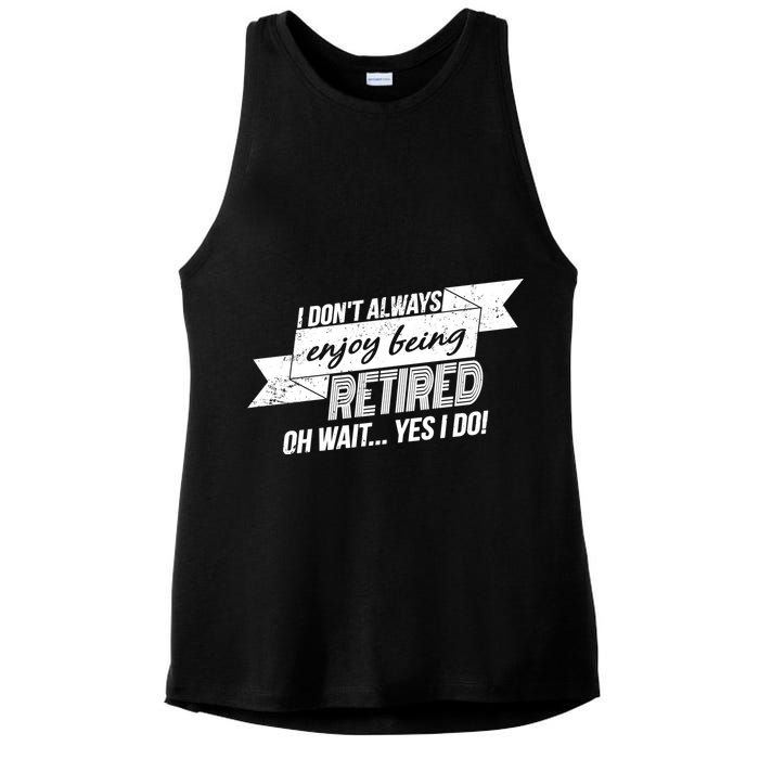 I Don't Always Enjoy Being Retired.Oh Wait Yes I Do Ladies PosiCharge Tri-Blend Wicking Tank