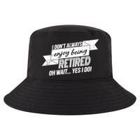 I Don't Always Enjoy Being Retired.Oh Wait Yes I Do Cool Comfort Performance Bucket Hat