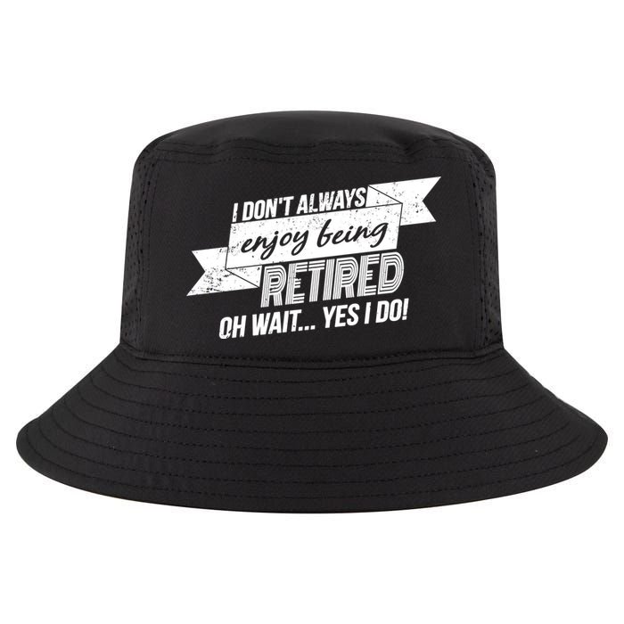 I Don't Always Enjoy Being Retired.Oh Wait Yes I Do Cool Comfort Performance Bucket Hat