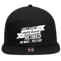 I Don't Always Enjoy Being Retired.Oh Wait Yes I Do 7 Panel Mesh Trucker Snapback Hat