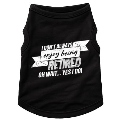 I Don't Always Enjoy Being Retired.Oh Wait Yes I Do Doggie Tank
